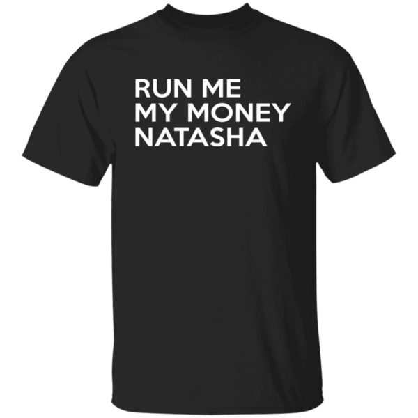 Run Me My Money Natasha Shirt