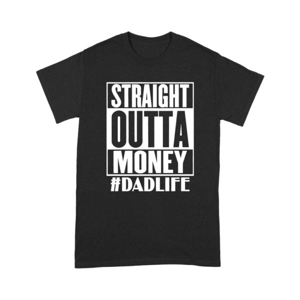 Straight Outta Money Dad Life Shirt
