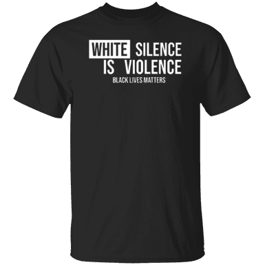 White Silence Is Violence Black Lives Matters Shirt