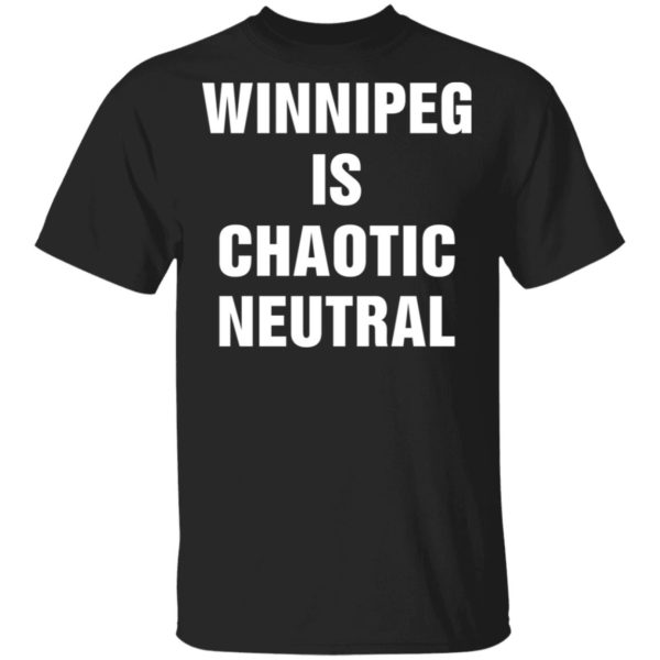Winnipeg Is Chaotic Neutral Shirt