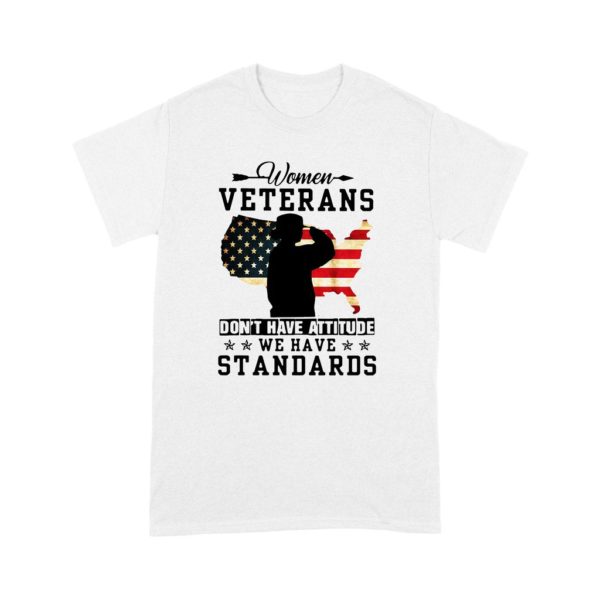 Women Veterans Don't Have Attitude We Have Standards Shirt