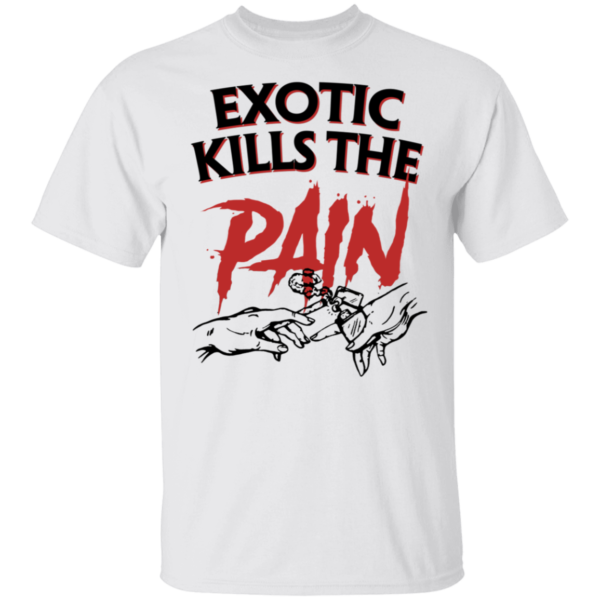 Exotic Kills The Pain Shirt
