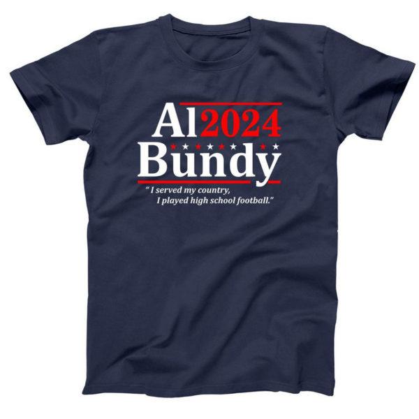 Al Bundy 2024 I Served My Country I Played High School Football Shirt