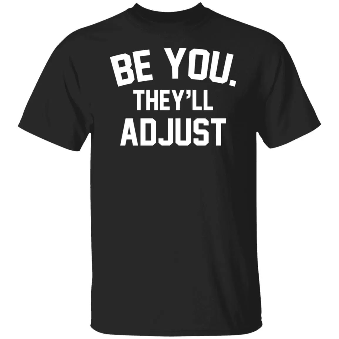Be You They'll Adjust Shirt
