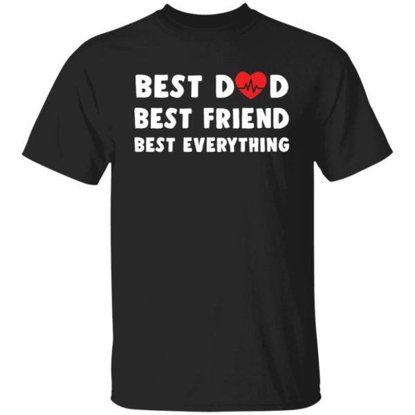 Best Dad Best Friend Best Everything Shirt