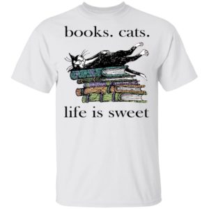 Books And Cats Life Is Sweet Shirt