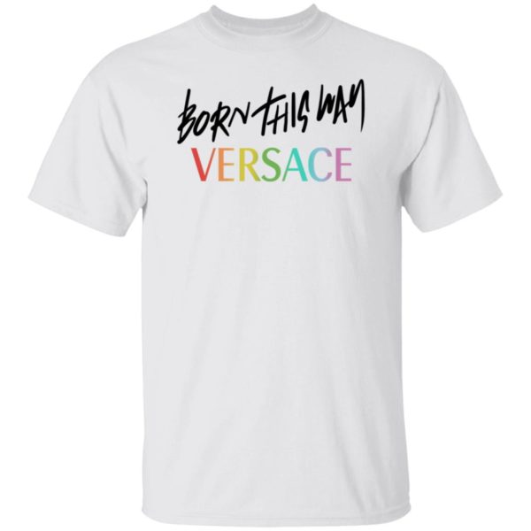 Born This Way Pride Versace Shirt