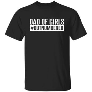 Dad Of Girls #outnumbered Shirt
