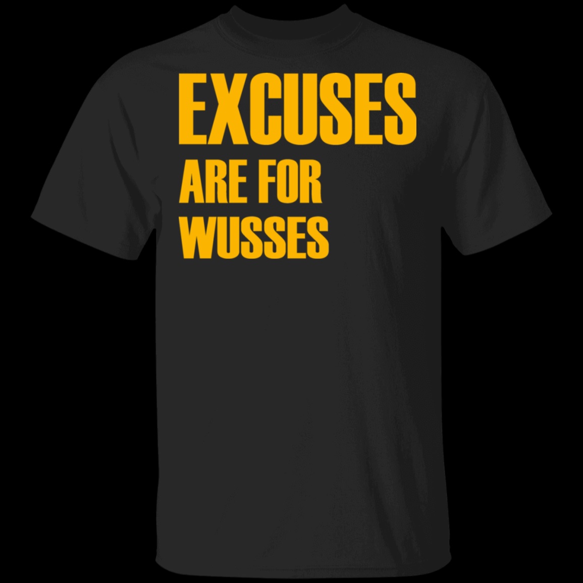 Excuses Are For Wusses Shirt