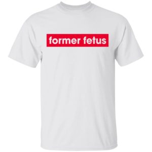 Former Fetus Shirt