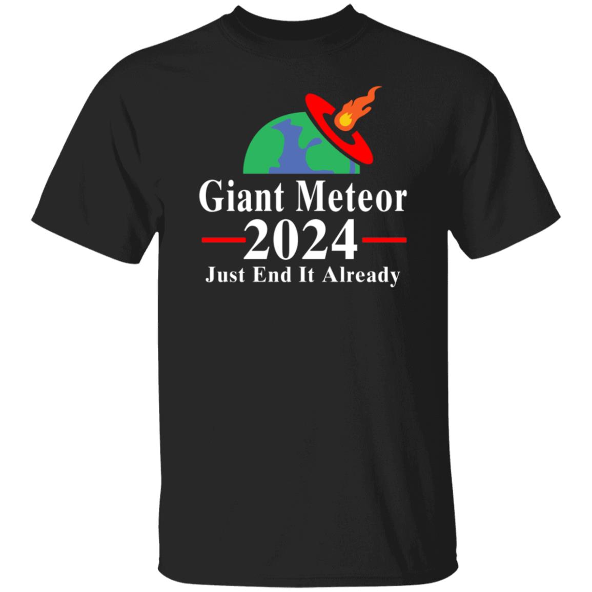 Giant Meteor 2024 Just End It Already Shirt