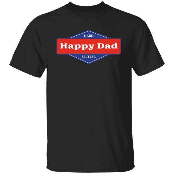 Happy Dad Hard Seltzer Shirt