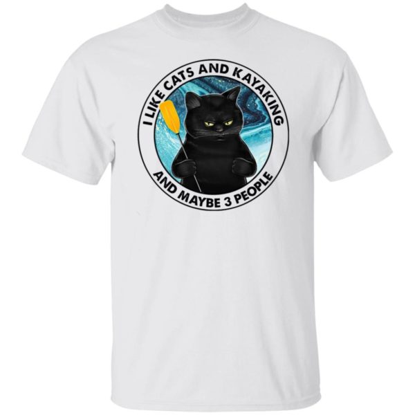 I Like Cats And Kayaking And Maybe 3 People Shirt