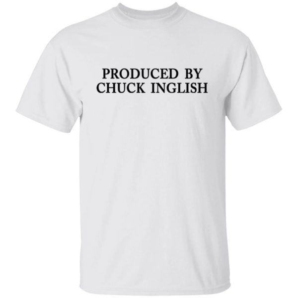 Produced By Chuck Inglish Shirt