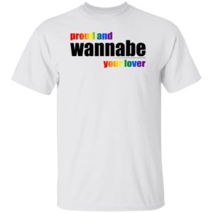 Proud And Wannabe Your Lover Shirt