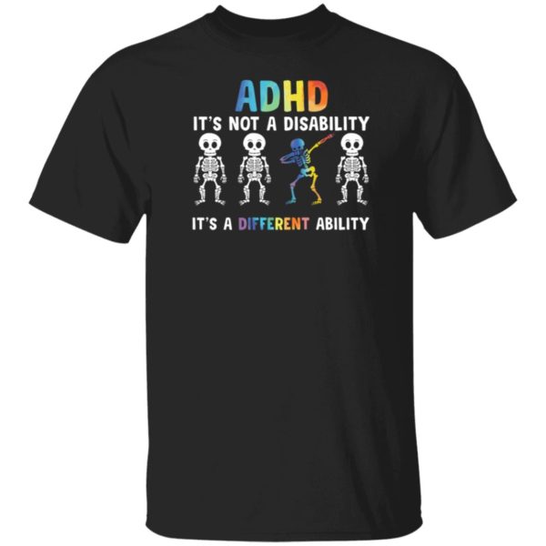 Skeleton ADHD Is Not A Disability It’s A Different Ability Shirt