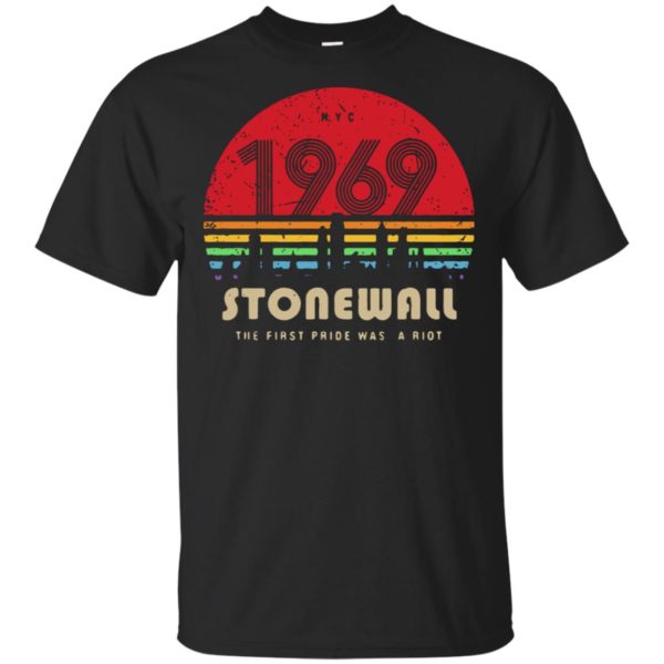 Stonewall 1969 The First Pride Was A Riot Shirt