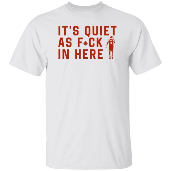 Trae Young It’s Quiet As Fuck In Here Shirt