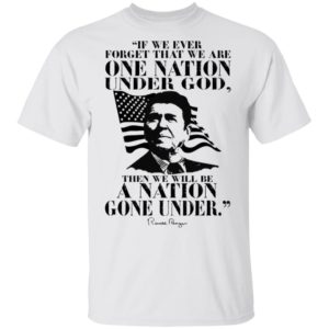 We Are One Nation Under God We Will Be A Nation Gone Under Shirt