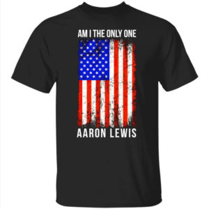 Am I The Only One Aaron Lewis Shirt