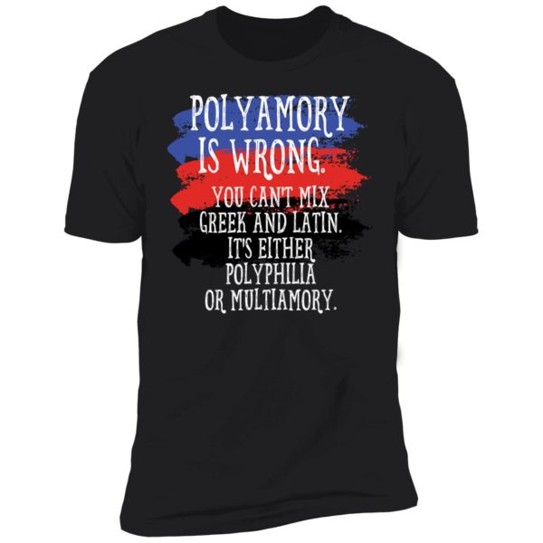 Polyamory Is Wrong You Cant Mix Greek And Latin Shirt 5 1