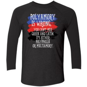 Polyamory Is Wrong You Cant Mix Greek And Latin Shirt 9 1