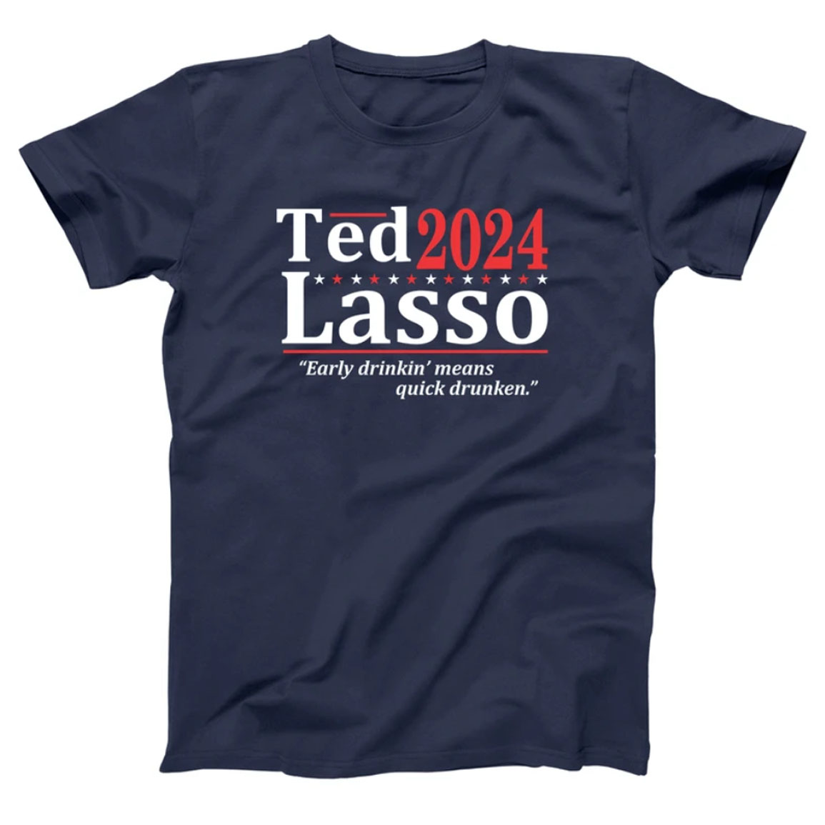Ted Lasso 2024 Early Drinkin Means Quick Drunken Shirt