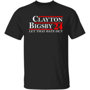 Clayton Bigsby 2024 Let That Hate Out Shirt