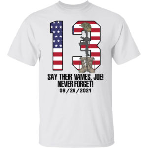13 Fallen Soldiers Say Their Name Joe Never Forget Shirt