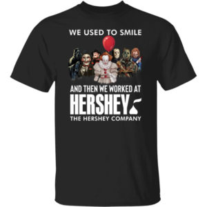 Horror Movie Character We Used To Smile And We Worked At Hershey Shirt