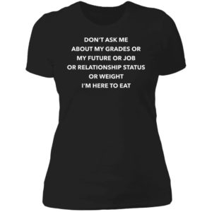 Don't Ask Me About My Grades Or My Future Or Job Or Relation Status Ladies Boyfriend Shirt
