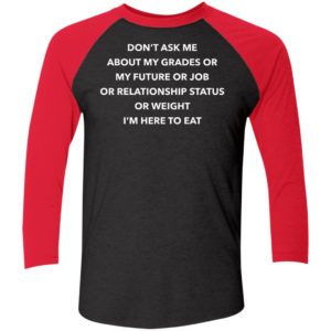 Don't Ask Me About My Grades Or My Future Or Job Or Relation Status Sleeve Raglan Shirt