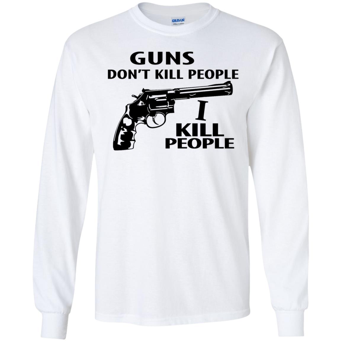Guns Don't Kill People I Do Shirt