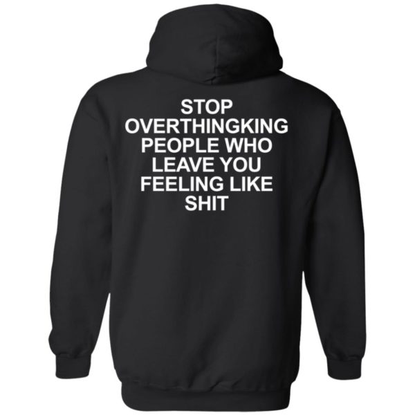 Stop Overthinking People Who Leave You Feeling Like Shit Shirt