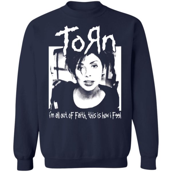 Torn Im In All Out Of Faith This Is How I Feel Shirt 1