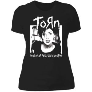 Torn Im In All Out Of Faith This Is How I Feel Shirt 2