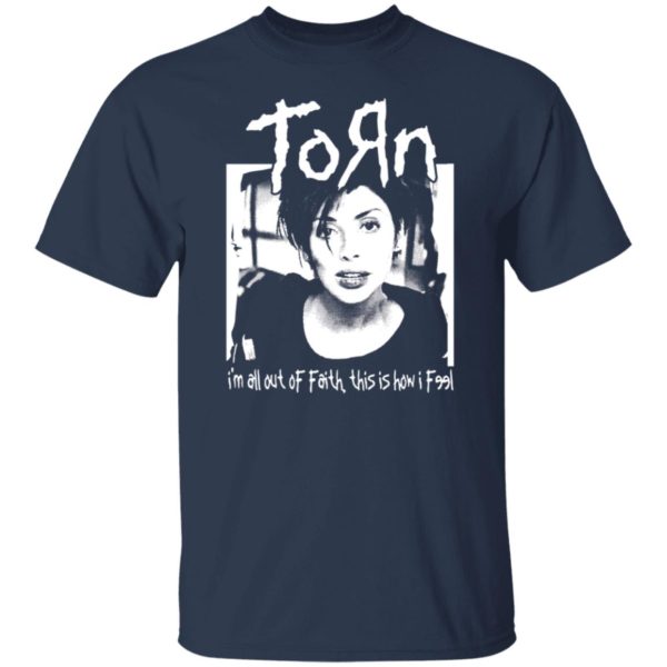 Torn Im In All Out Of Faith This Is How I Feel Shirt 3