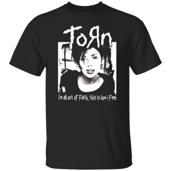 Torn Im In All Out Of Faith This Is How I Feel Shirt
