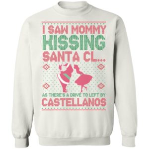 I Saw Mommy Kissing Santa Cl As There's A Drive To Left By Castellanos Sweatshirt