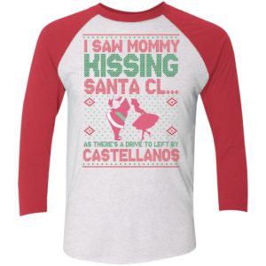 I Saw Mommy Kissing Santa Cl As There's A Drive To Left By Castellanos Sleeve Raglan Shirt