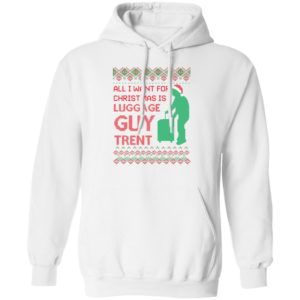All I Want For Christmas Is Luggage Guy Trent Hoodie