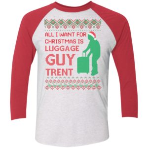 All I Want For Christmas Is Luggage Guy Trent Sleeve Raglan Shirt