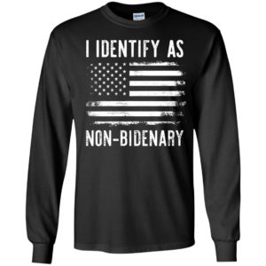 I Identify As Non-bidenary Long Sleeve Shirt