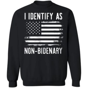 I Identify As Non-bidenary Sweatshirt