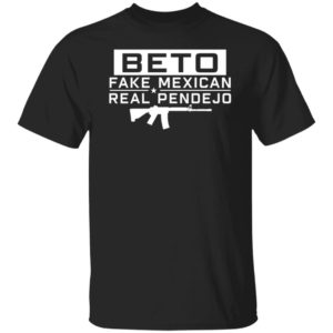Beto Fake Mexican Real Pendejo Shirt