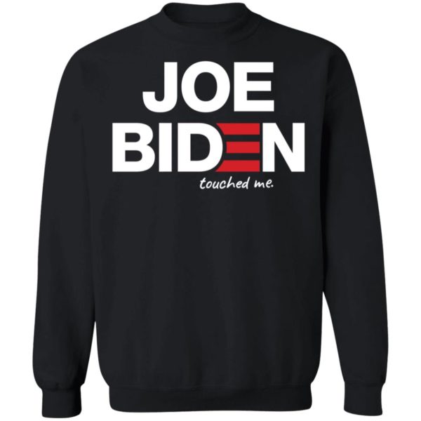 Joe Biden Touched Me Sweatshirt