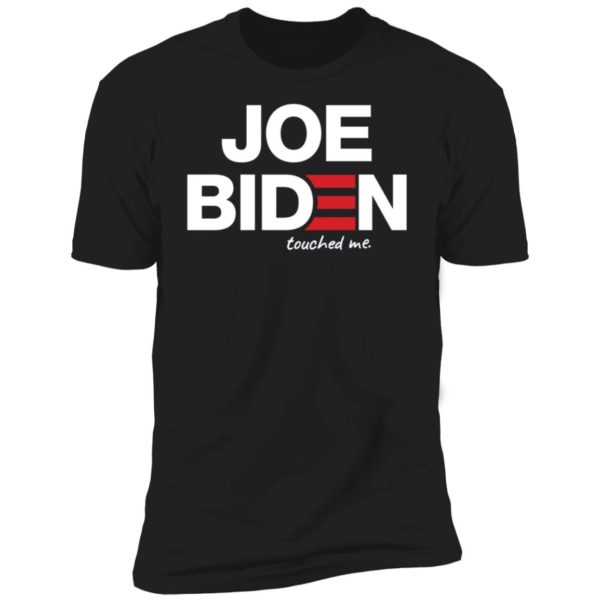 Joe Biden Touched Me Premium SS T-Shirt