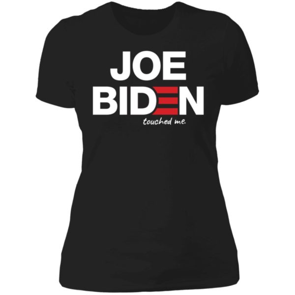 Joe Biden Touched Me Ladies Boyfriend Shirt