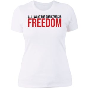 All I Want For Christmas Is Freedom Ladies Boyfriend Shirt