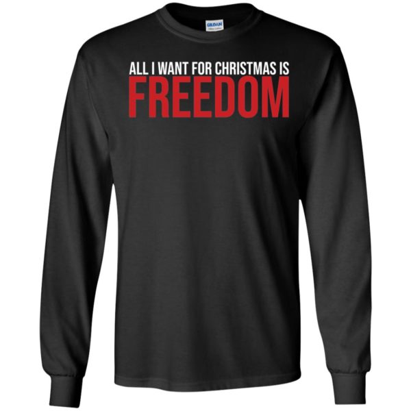 All I Want For Christmas Is Freedom Long Sleeve Shirt